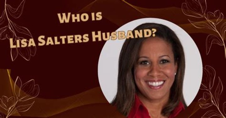 Lisa Salters Biography, Age, Height, Husband, Net Worth, Family
